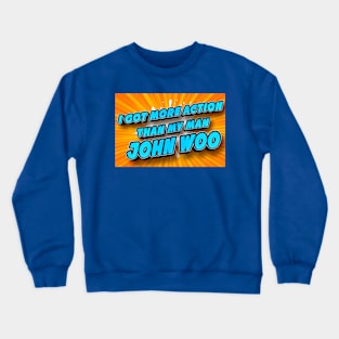 I Got Action Crewneck Sweatshirt